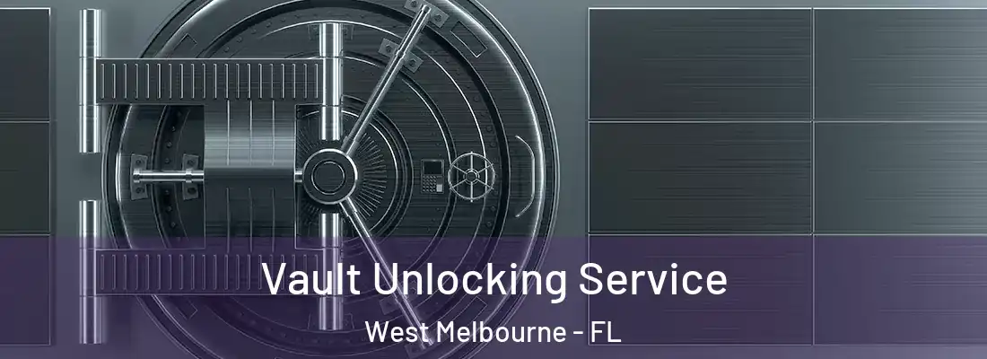  Vault Unlocking Service West Melbourne - FL